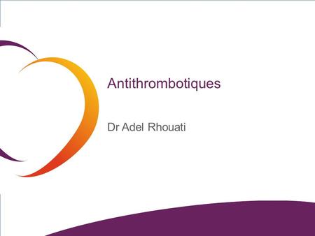 Antithrombotiques Dr Adel Rhouati.