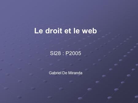 Le droit et le web SI28 : P2005 Gabriel De Miranda.