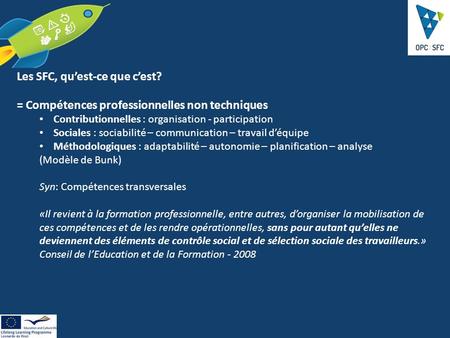 Les SFC, qu’est-ce que c’est? = Compétences professionnelles non techniques Contributionnelles : organisation - participation Sociales : sociabilité –