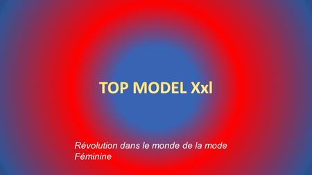 TOP MODEL Xxl Révolution dans le monde de la mode Féminine.
