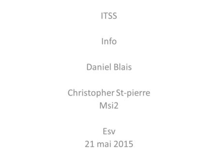 ITSS Info Daniel Blais Christopher St-pierre Msi2 Esv 21 mai 2015.