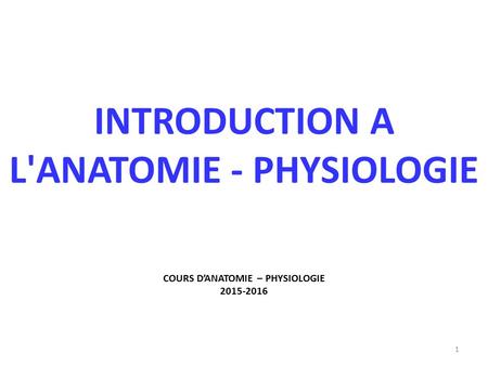 Introduction A  l'anatomie - physiologie COURS D’ANATOMIE – PHYSIOLOGIE