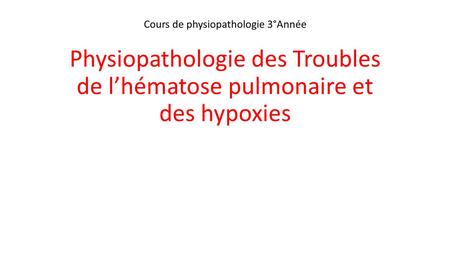 Physiopathologie des Troubles de l’hématose pulmonaire et des hypoxies