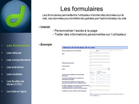 Les formulaires Les calques Les comportements Les scénarios Les modèles Les feuilles de styles (CSS) La mise en ligne Les formulaires permettent à l’utilisateur.