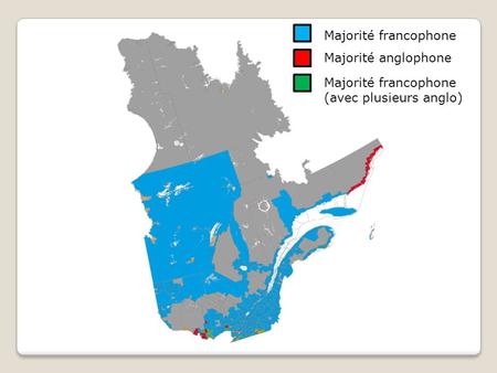 Majorité francophone Majorité anglophone Majorité francophone (avec plusieurs anglo)