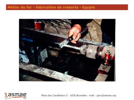 Métier du fer - fabrication de ressorts - Egypte Place des Carabiniers 5 - 1030 Bruxelles - mail :