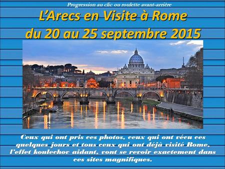 L’Arecs en Visite à Rome du 20 au 25 septembre 2015 Ceux qui ont pris ces photos, ceux qui ont vécu ces quelques jours et tous ceux qui ont déjà visité.