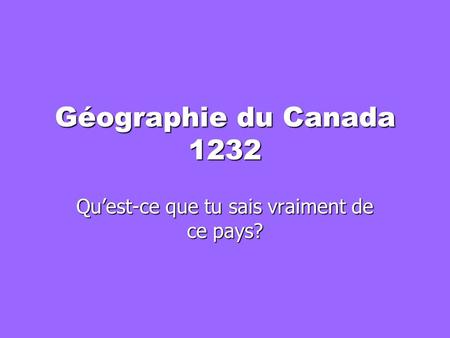 Géographie du Canada 1232 Qu’est-ce que tu sais vraiment de ce pays?