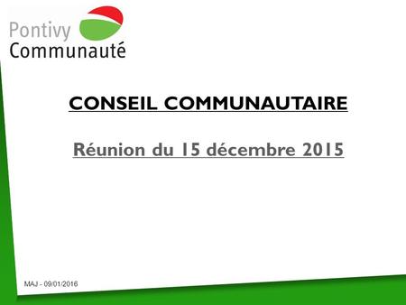 CONSEIL COMMUNAUTAIRE Réunion du 15 décembre 2015 MAJ - 09/01/2016.