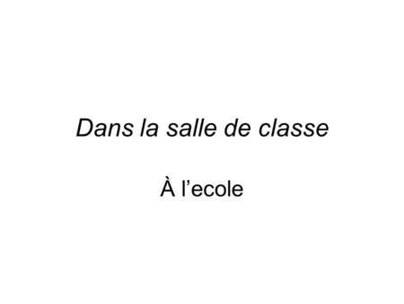 Dans la salle de classe À l’ecole. Asking about objects… Comment dit-on ______ en français? On dit _________. Qu’est-ce que c’est? C’est un (une) ______________.