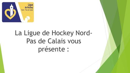 La Ligue de Hockey Nord- Pas de Calais vous présente :