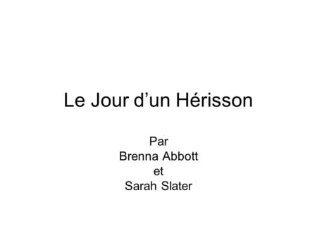 Le Jour d’un Hérisson Par Brenna Abbott et Sarah Slater.