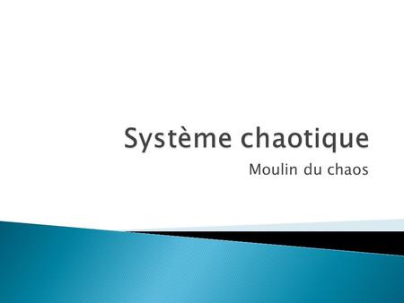 Système chaotique Moulin du chaos.