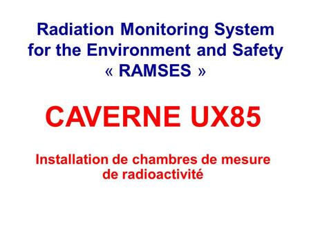 Radiation Monitoring System for the Environment and Safety « RAMSES » Installation de chambres de mesure de radioactivité CAVERNE UX85.