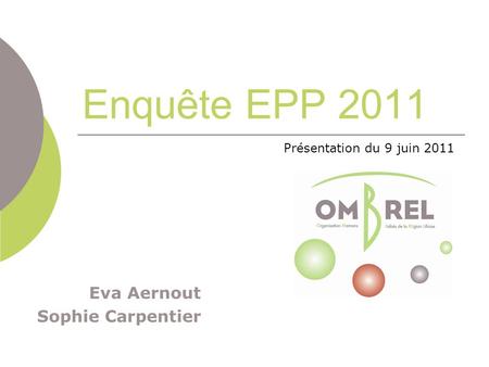 Enquête EPP 2011 Eva Aernout Sophie Carpentier Présentation du 9 juin 2011.