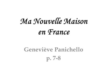 Ma Nouvelle Maison en France Geneviève Panichello p. 7-8.