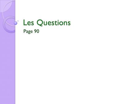Les Questions Page 90. OUI/NON Les Questions oui/non 3 facons de former une question oui/non ◦ Est-ce que… ◦ …, n’est-ce pas? ◦ intonation de la voix.