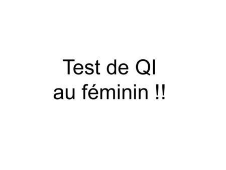 Test de QI au féminin !!. Question 1 Question 2.