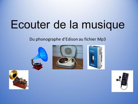 Ecouter de la musique Du phonographe d’Edison au fichier Mp3.
