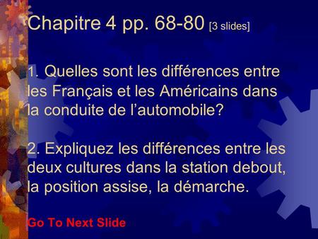 Chapitre 4 pp. 68-80 [3 slides] 1. Quelles sont les différences entre les Français et les Américains dans la conduite de l’automobile? 2. Expliquez les.