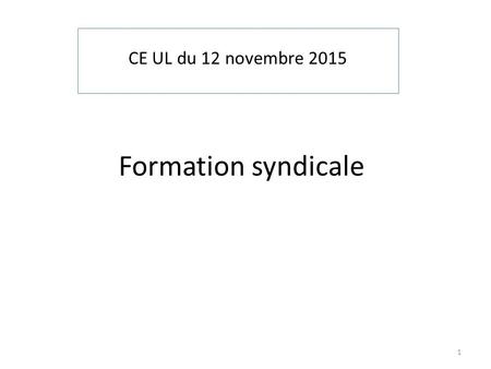 CE UL du 12 novembre 2015 Formation syndicale 1.
