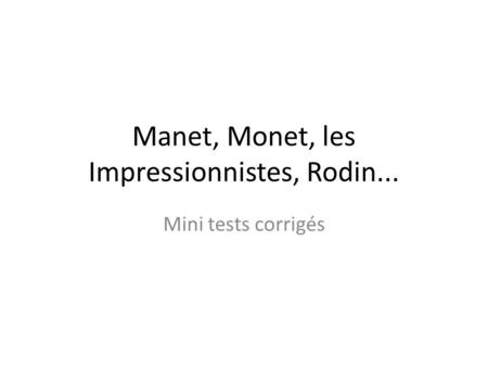 Manet, Monet, les Impressionnistes, Rodin...