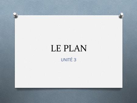 LE PLAN UNITÉ 3.