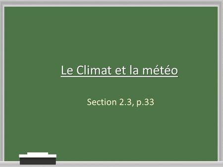 Le Climat et la météo Section 2.3, p.33.