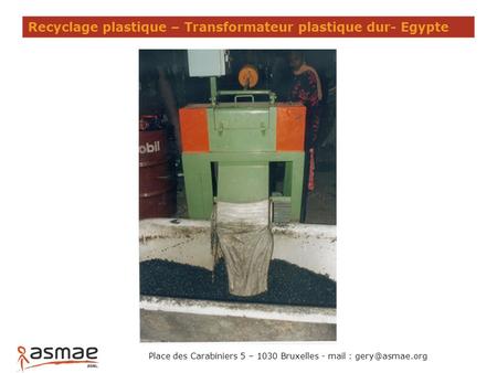 Recyclage plastique – Transformateur plastique dur- Egypte Place des Carabiniers 5 – 1030 Bruxelles - mail :