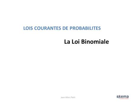 LOIS COURANTES DE PROBABILITES La Loi Binomiale
