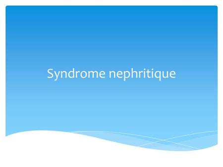 Syndrome nephritique.