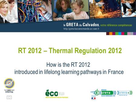 RT 2012 – Thermal Regulation 2012 How is the RT 2012 introduced in lifelong learning pathways in France.