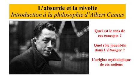 L’absurde et la révolte Introduction à la philosophie d’Albert Camus