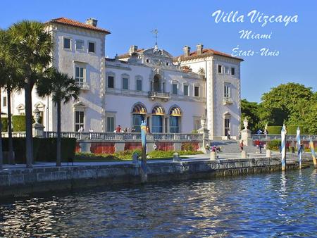 La Villa Vizcaya ou la Musée et les Jardins Vizcaya est un édifice construit dans le style d'une villa nord italienne du XVIe siècle. Il est localisé à.
