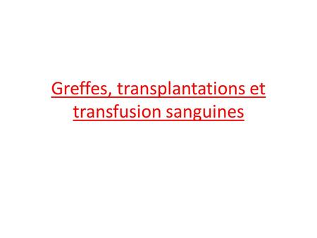 Greffes, transplantations et transfusion sanguines