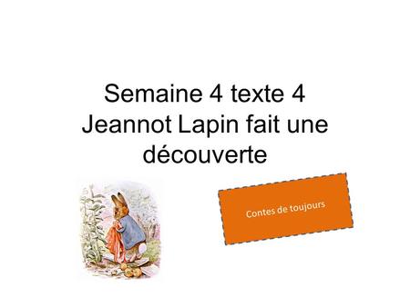 Semaine 4 texte 4 Jeannot Lapin fait une découverte