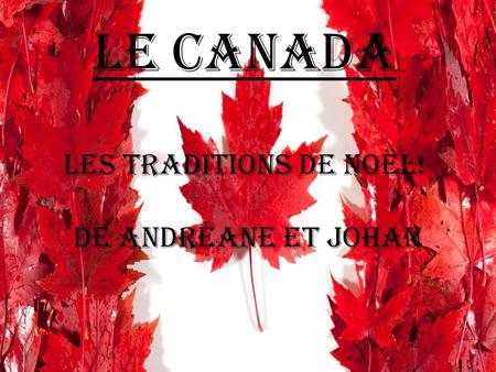 Le Canada Les traditions de Noël! DE Andréane et Johan.