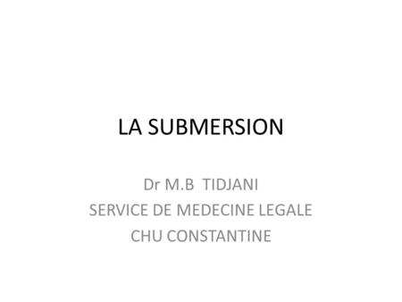 Dr M.B TIDJANI SERVICE DE MEDECINE LEGALE CHU CONSTANTINE