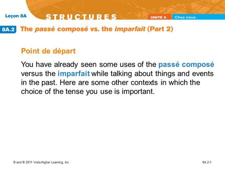 © and ® 2011 Vista Higher Learning, Inc.8A.2-1 Point de départ You have already seen some uses of the passé composé versus the imparfait while talking.