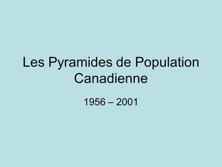 Les Pyramides de Population Canadienne 1956 – 2001.