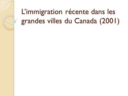 L’immigration récente dans les grandes villes du Canada (2001)