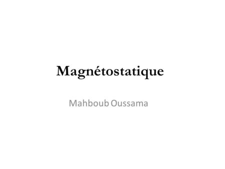 Magnétostatique Mahboub Oussama.