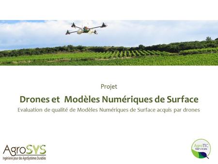 Projet Drones et Modèles Numériques de Surface Evaluation de qualité de Modèles Numériques de Surface acquis par drones.