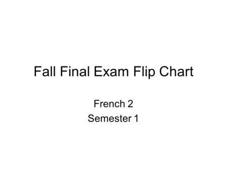 Fall Final Exam Flip Chart French 2 Semester 1. RE VERBS To Conjugate RE Verbs –Remove the RE –Add the ending that agrees with the subject Je –snous -ons.