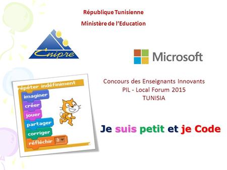 Je suis petit et je Code Concours des Enseignants Innovants PIL - Local Forum 2015 TUNISIA République Tunisienne Ministère de l’Education.