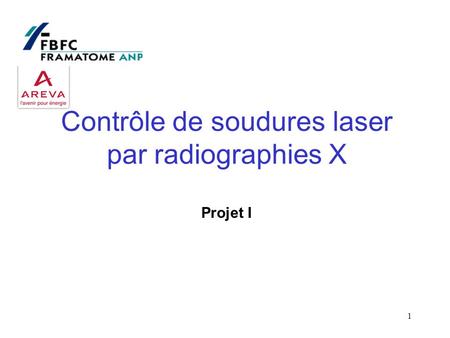 1 Contrôle de soudures laser par radiographies X Projet I.