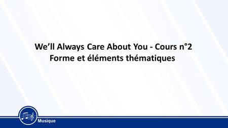 We’ll Always Care About You - Cours n°2 Forme et éléments thématiques.