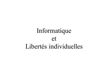 Informatique et Libertés individuelles. 2 La CNIL La loi en vigueur Nous sommes surveillés ?