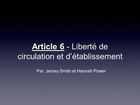Article 6 - Liberté de circulation et d’établissement Par: Jersey Smith et Hannah Power.