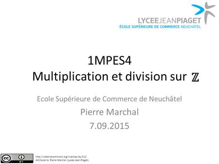 1MPES4 Multiplication et division sur Ecole Supérieure de Commerce de Neuchâtel Pierre Marchal 7.09.2015  Attribute.